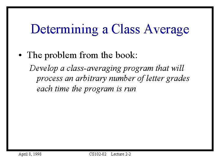 Determining a Class Average • The problem from the book: Develop a class-averaging program
