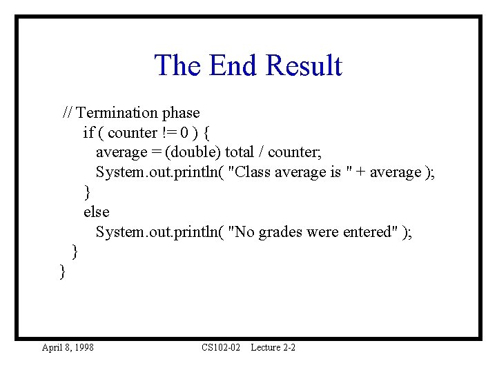 The End Result // Termination phase if ( counter != 0 ) { average