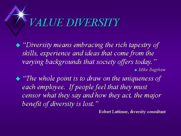 VALUE DIVERSITY u “Diversity means embracing the rich tapestry of skills, experience and ideas