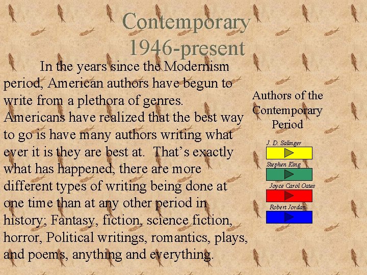 Contemporary 1946 -present In the years since the Modernism period, American authors have begun