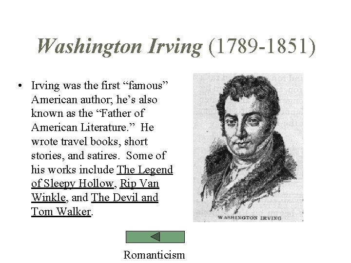 Washington Irving (1789 -1851) • Irving was the first “famous” American author; he’s also