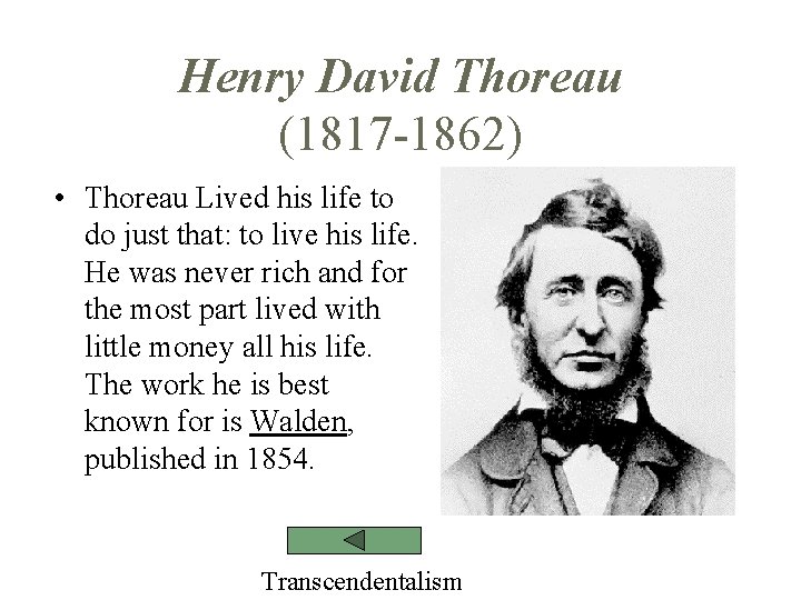 Henry David Thoreau (1817 -1862) • Thoreau Lived his life to do just that: