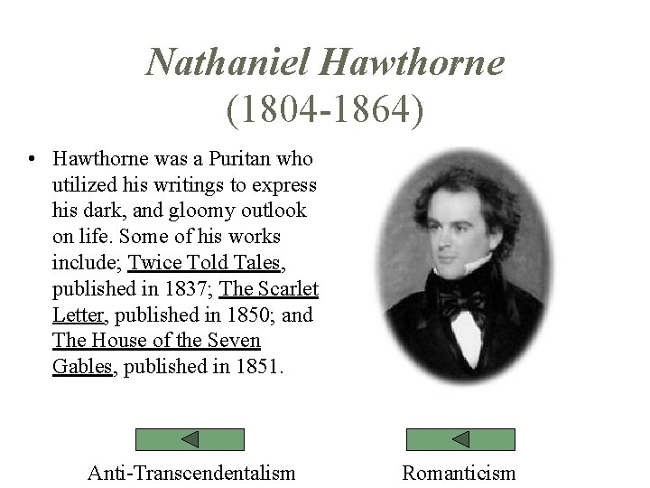 Nathaniel Hawthorne (1804 -1864) • Hawthorne was a Puritan who utilized his writings to