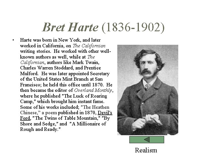 Bret Harte (1836 -1902) • Harte was born in New York, and later worked