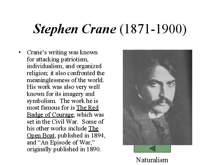 Stephen Crane (1871 -1900) • Crane’s writing was known for attacking patriotism, individualism, and