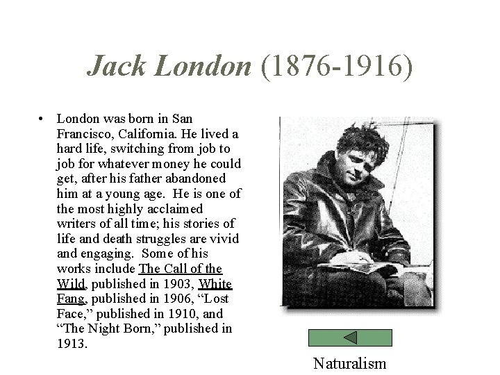 Jack London (1876 -1916) • London was born in San Francisco, California. He lived