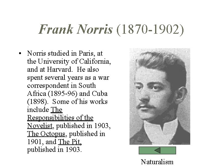 Frank Norris (1870 -1902) • Norris studied in Paris, at the University of California,