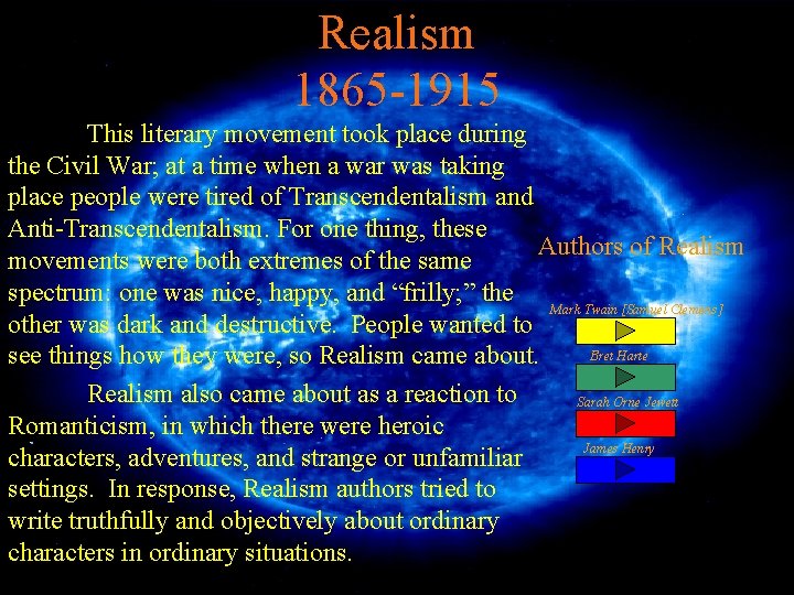 Realism 1865 -1915 This literary movement took place during the Civil War; at a