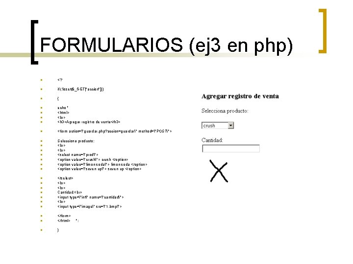 FORMULARIOS (ej 3 en php) n <? n if (!isset($_GET["accion"])) n { n n