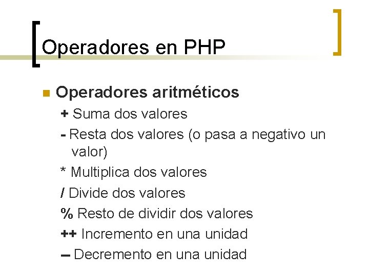 Operadores en PHP n Operadores aritméticos + Suma dos valores - Resta dos valores