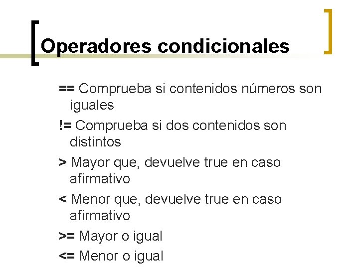 Operadores condicionales == Comprueba si contenidos números son iguales != Comprueba si dos contenidos