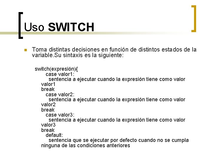 Uso SWITCH n Toma distintas decisiones en función de distintos estados de la variable.