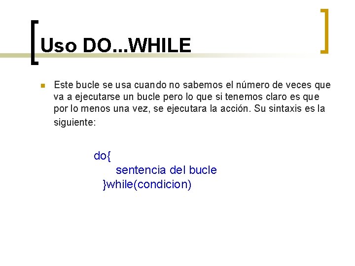 Uso DO. . . WHILE n Este bucle se usa cuando no sabemos el