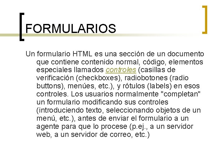 FORMULARIOS Un formulario HTML es una sección de un documento que contiene contenido normal,