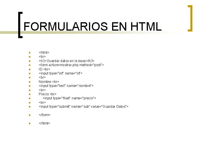 FORMULARIOS EN HTML n <html> <h 3>Guardar datos en la base</h 3> <form action=mostrar.