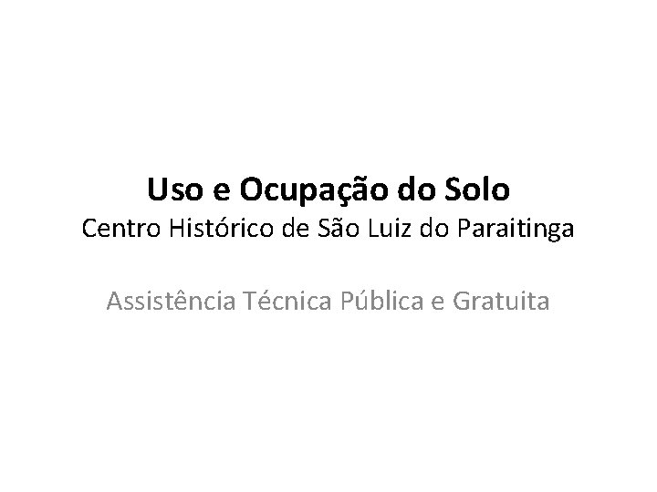 Uso e Ocupação do Solo Centro Histórico de São Luiz do Paraitinga Assistência Técnica