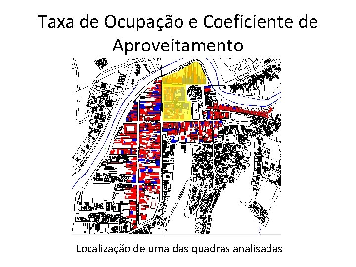 Taxa de Ocupação e Coeficiente de Aproveitamento Localização de uma das quadras analisadas 
