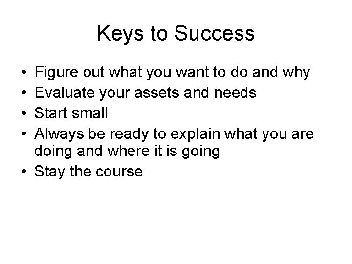 Keys to Success • • Figure out what you want to do and why