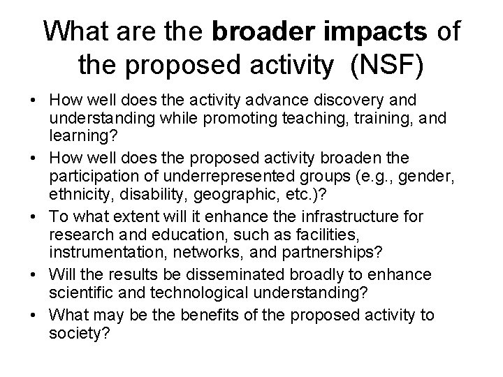 What are the broader impacts of the proposed activity (NSF) • How well does