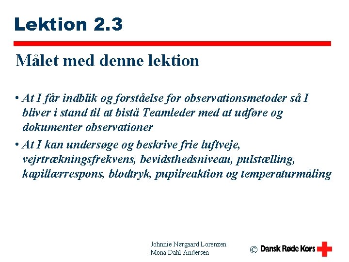 Lektion 2. 3 Målet med denne lektion • At I får indblik og forståelse