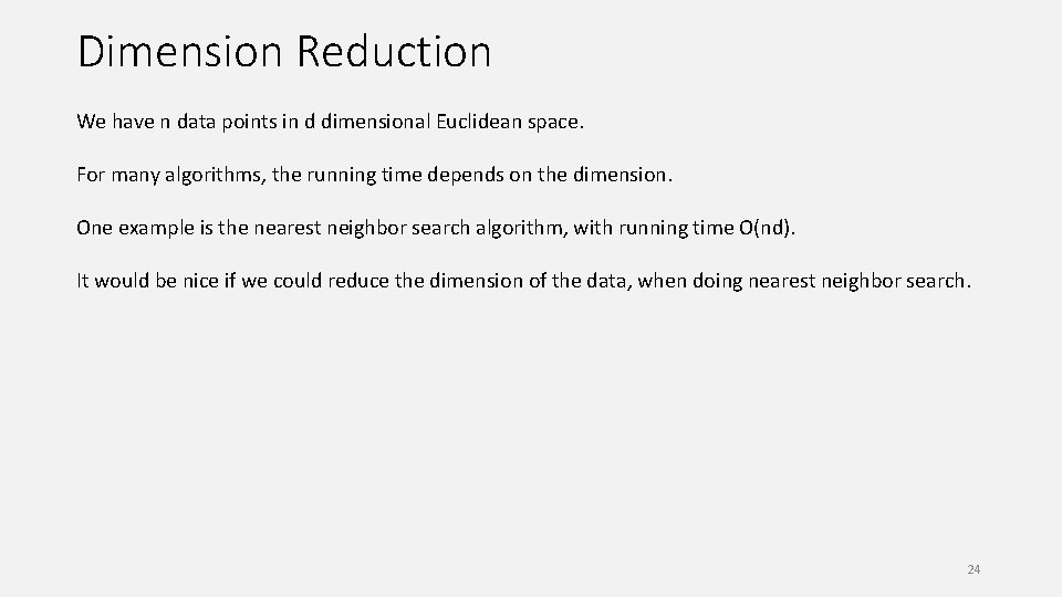 Dimension Reduction We have n data points in d dimensional Euclidean space. For many