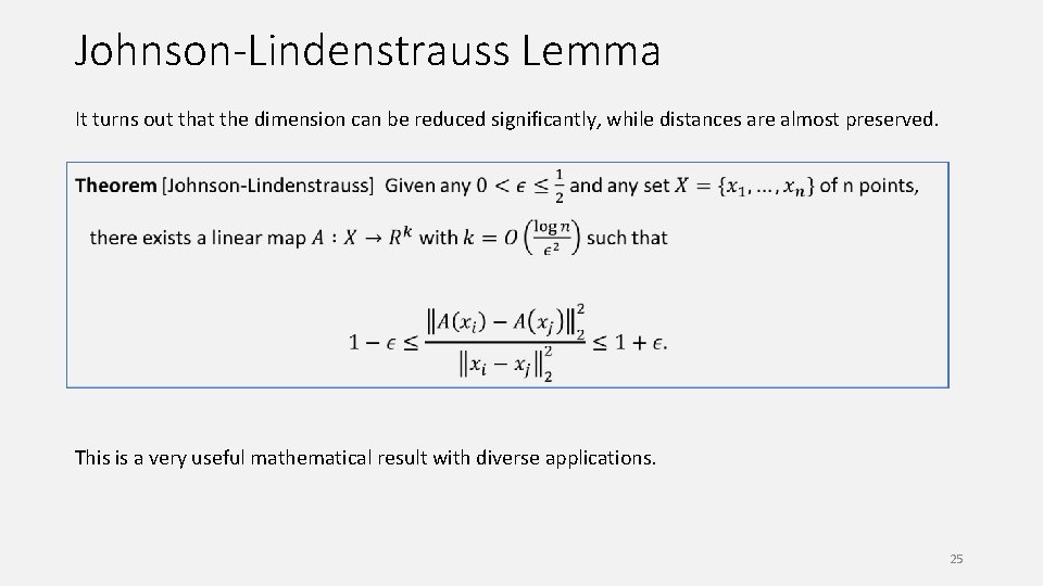 Johnson-Lindenstrauss Lemma It turns out that the dimension can be reduced significantly, while distances