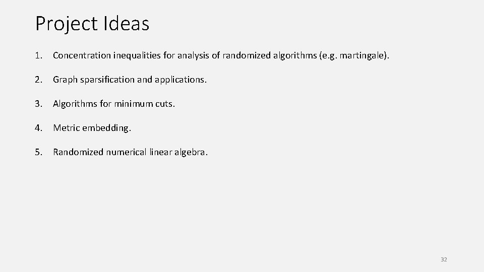 Project Ideas 1. Concentration inequalities for analysis of randomized algorithms (e. g. martingale). 2.