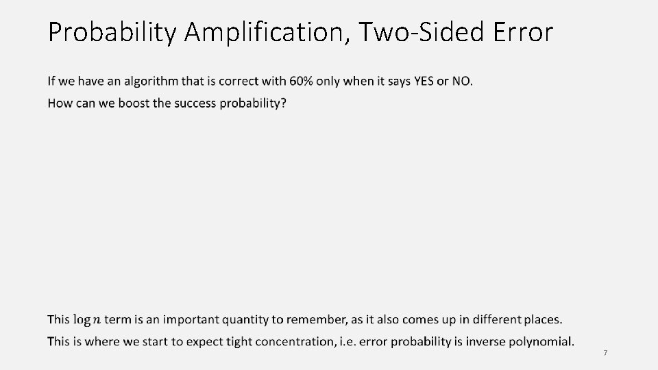 Probability Amplification, Two-Sided Error 7 