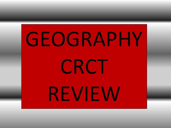 GEOGRAPHY CRCT REVIEW 