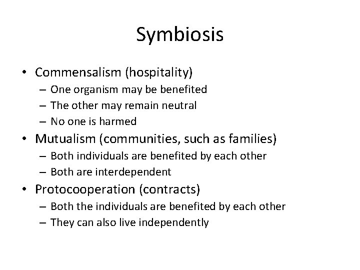 Symbiosis • Commensalism (hospitality) – One organism may be benefited – The other may