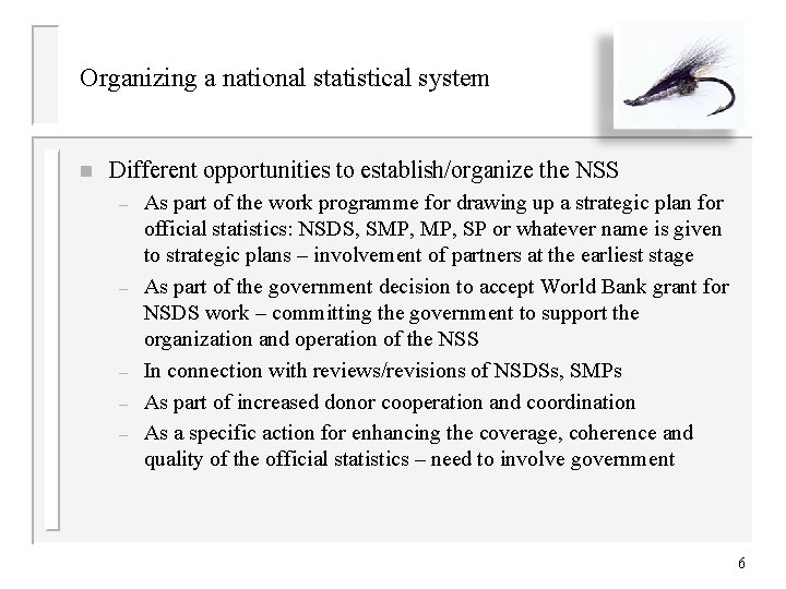 Organizing a national statistical system n Different opportunities to establish/organize the NSS – –
