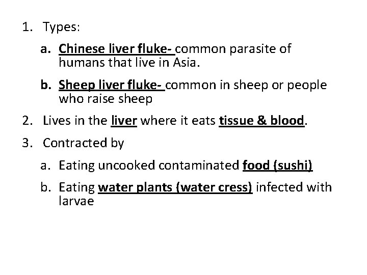 1. Types: a. Chinese liver fluke- common parasite of humans that live in Asia.