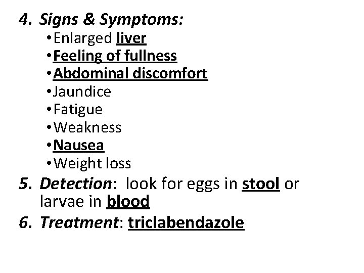 4. Signs & Symptoms: • Enlarged liver • Feeling of fullness • Abdominal discomfort