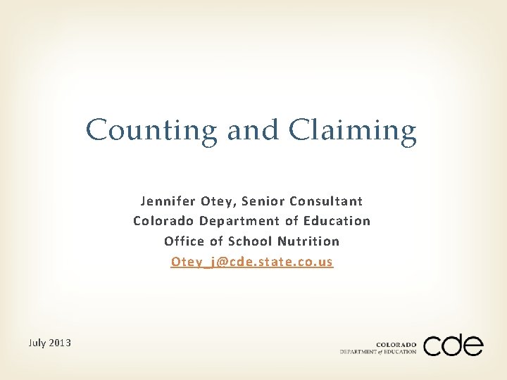Counting and Claiming Jennifer Otey, Senior Consultant Colorado Department of Education Office of School