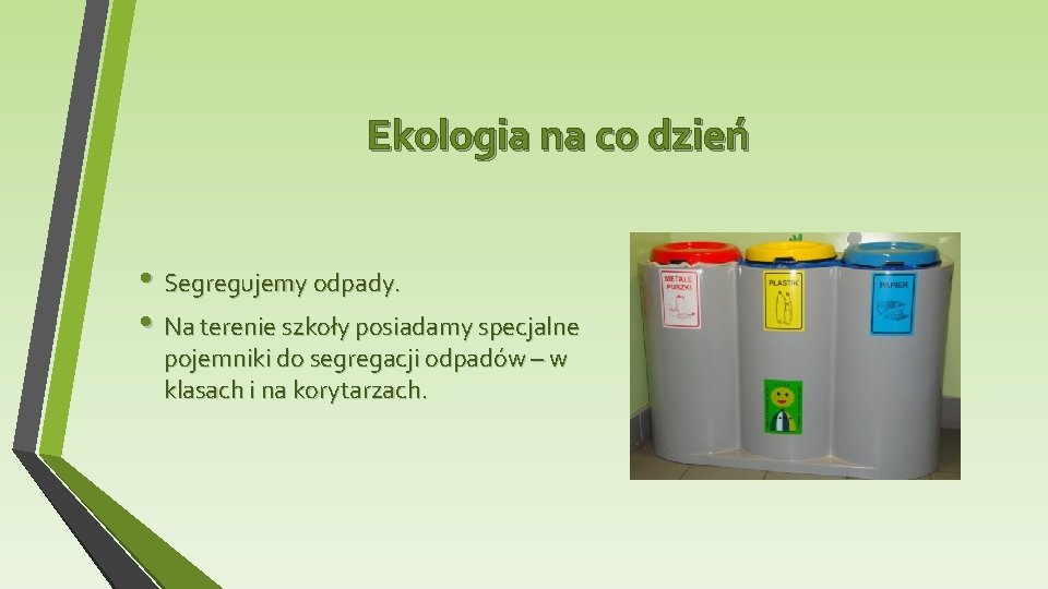 Ekologia na co dzień • Segregujemy odpady. • Na terenie szkoły posiadamy specjalne pojemniki