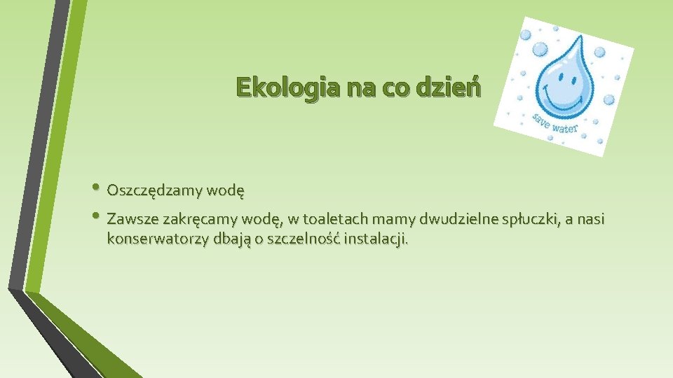 Ekologia na co dzień • Oszczędzamy wodę • Zawsze zakręcamy wodę, w toaletach mamy