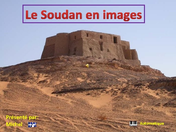 Le Soudan en images Présenté par: Michel Automatique 