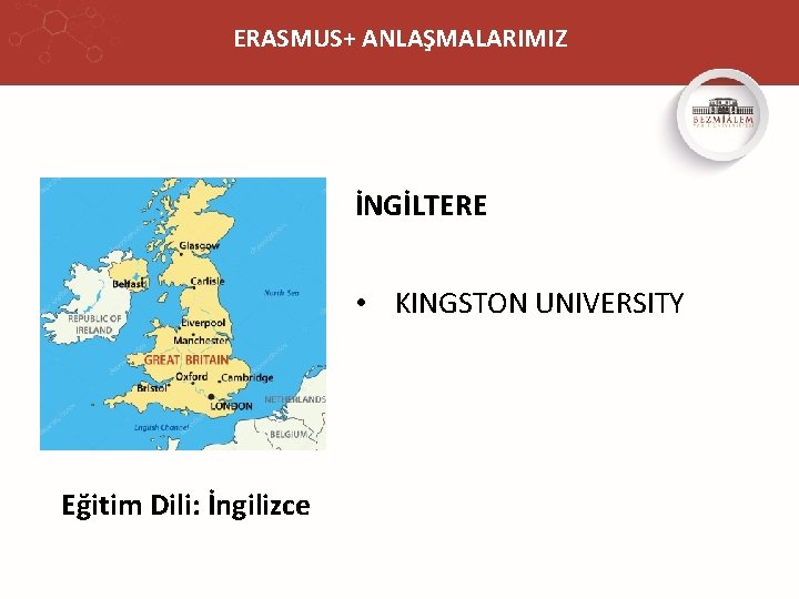 ERASMUS+ ANLAŞMALARIMIZ İNGİLTERE • KINGSTON UNIVERSITY Eğitim Dili: İngilizce 