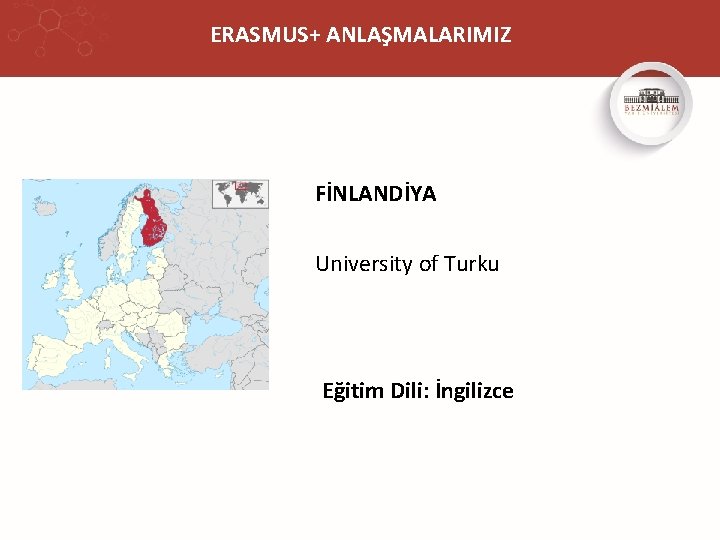 ERASMUS+ ANLAŞMALARIMIZ FİNLANDİYA University of Turku Eğitim Dili: İngilizce 