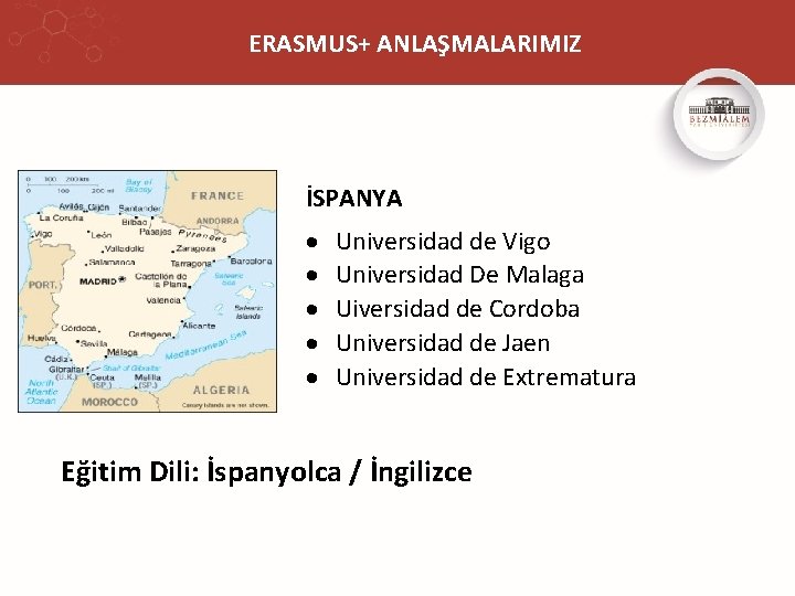 ERASMUS+ ANLAŞMALARIMIZ İSPANYA Universidad de Vigo Universidad De Malaga Uiversidad de Cordoba Universidad de