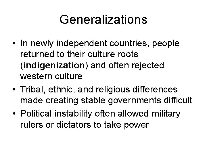 Generalizations • In newly independent countries, people returned to their culture roots (indigenization) and