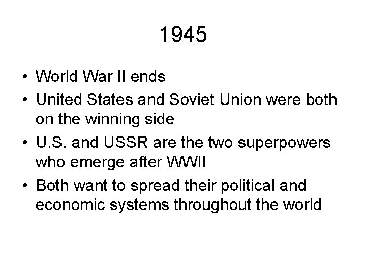 1945 • World War II ends • United States and Soviet Union were both
