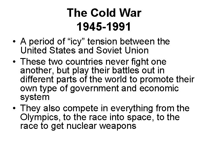 The Cold War 1945 -1991 • A period of “icy” tension between the United