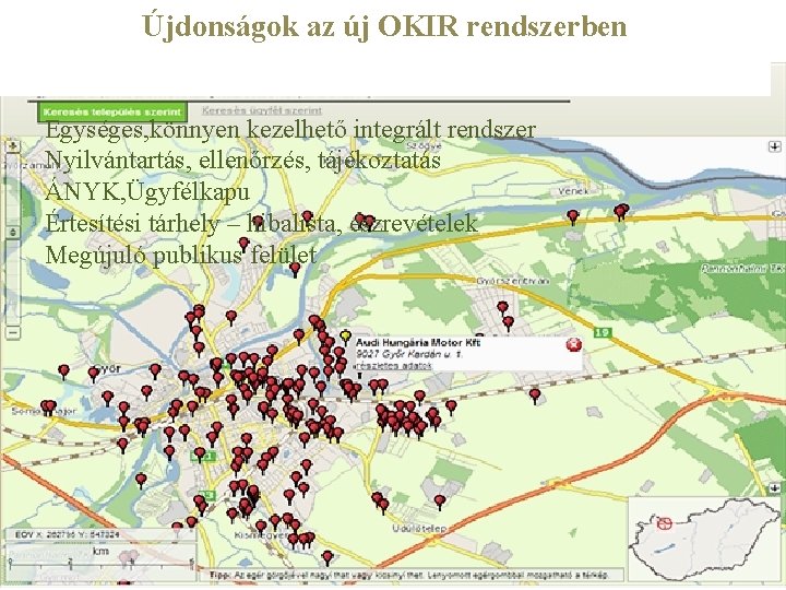 Újdonságok az új OKIR rendszerben Egységes, könnyen kezelhető integrált rendszer Nyilvántartás, ellenőrzés, tájékoztatás ÁNYK,