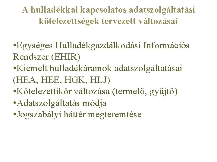 A hulladékkal kapcsolatos adatszolgáltatási kötelezettségek tervezett változásai • Egységes Hulladékgazdálkodási Információs Rendszer (EHIR) •