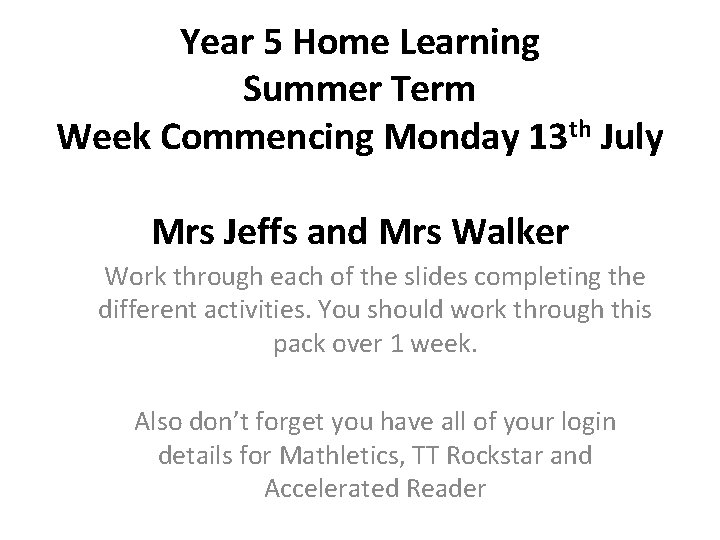 Year 5 Home Learning Summer Term Week Commencing Monday 13 th July Mrs Jeffs