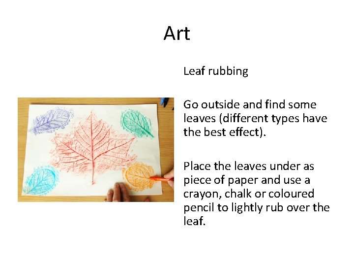 Art Leaf rubbing Go outside and find some leaves (different types have the best