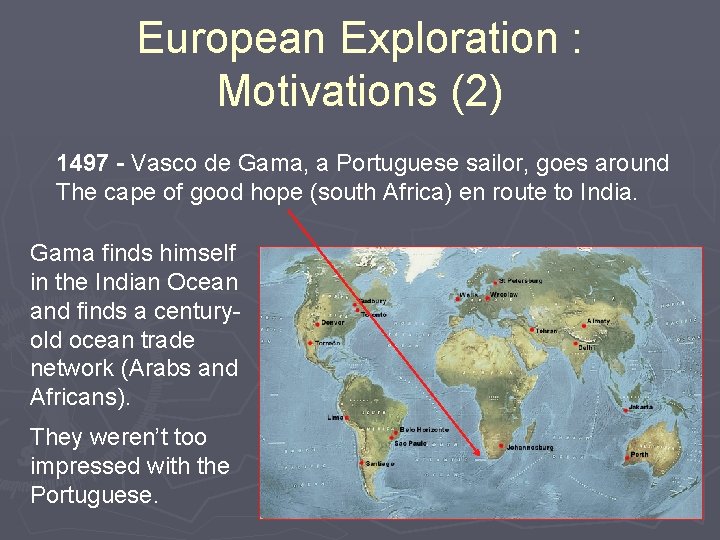 European Exploration : Motivations (2) 1497 - Vasco de Gama, a Portuguese sailor, goes