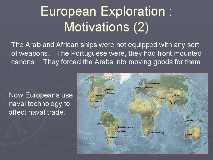 European Exploration : Motivations (2) The Arab and African ships were not equipped with