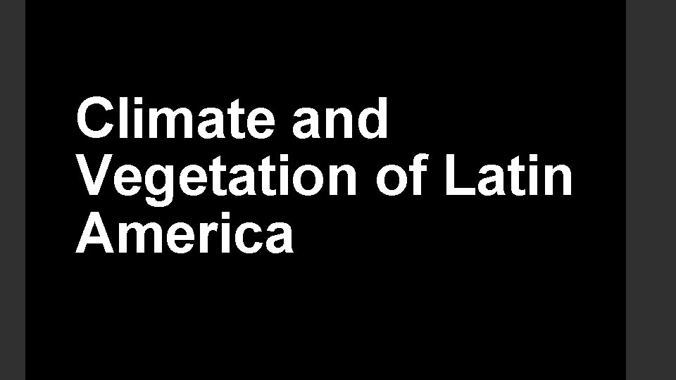 Climate and Vegetation of Latin America 